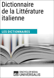 Title: Dictionnaire de la Littérature italienne: Les Dictionnaires d'Universalis, Author: Encyclopaedia Universalis