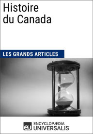Title: Histoire du Canada: Les Grands Articles d'Universalis, Author: Encyclopaedia Universalis