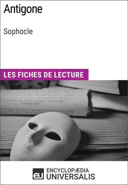 Antigone de Sophocle: Les Fiches de lecture d'Universalis