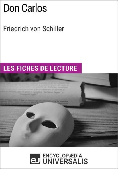 Don Carlos de Friedrich von Schiller: Les Fiches de lecture d'Universalis