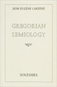 Title: Gregorian Semiology, Author: Dom E. Cardine