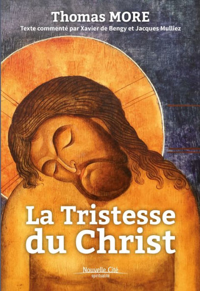 La Tristesse du Christ: Texte commenté par Xavier de Bengy et Jacques Mulliez