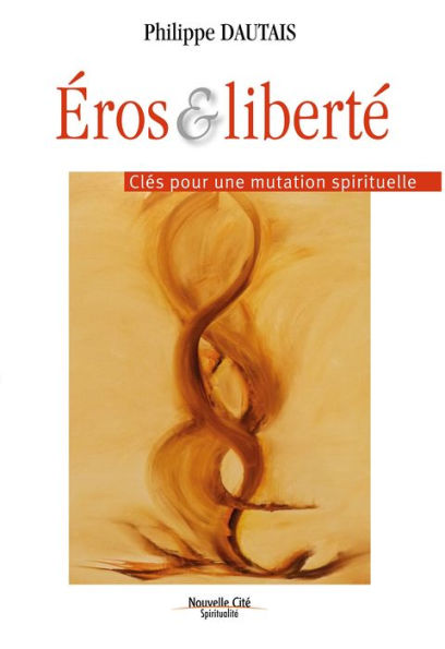 Éros et liberté: Clés pour une mutation spirituelle