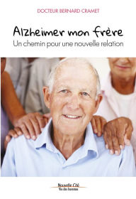 Title: Alzheimer mon frère: Un chemin pour une nouvelle relation, Author: Bernard Cramet