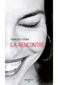 Title: La Rencontre: Le récit d'une quête spirituelle à l'aube de la quarantaine, Author: Françoise Évenou