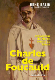 Title: Charles de Foucauld: Explorateur du Maroc, ermite au Sahara, Author: Rene Bazin