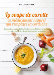 Title: La soupe de carotte: Ce médicament naturel qui remplace la cortisone, Author: Rumelia