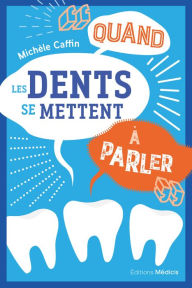 Title: Quand les dents se mettent à parler, Author: Michèle Caffin