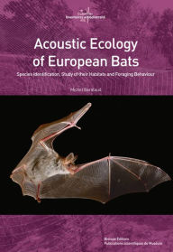 New ebooks free download Acoustic Ecology of European Bats: Species Identification, Study of their Habitats and Foraging Behaviour 9782856537718 RTF CHM by Michel Barataud