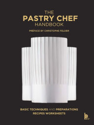 Title: The Pastry Chef Handbook: La Patisserie de Reference, Author: Pierre Paul Zeiher