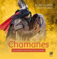 Title: Chamanes: Les traditions ancestrales dans le monde, Author: Pierre Laurent