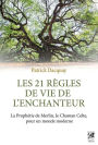 Les 21 règles de vie de l'enchanteur: La Prophétie de Merlin, le Chaman Celte, pour un monde moderne