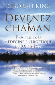 Title: Devenez chaman: Pratiquez la médecine énergétique du XXIe siècle, Author: Deborah King