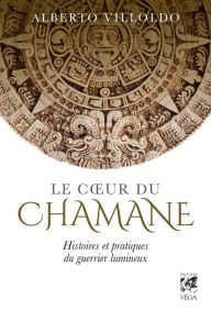 Title: Le coeur du chamane, Author: Alberto Villoldo
