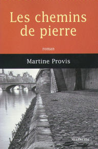 Title: Les chemins de pierre, Author: Martine Provis