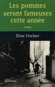 Title: Les Pommes seront fameuses cette année, Author: Elise Fischer