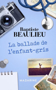 Title: La ballade de l'enfant-gris, Author: Baptiste Beaulieu