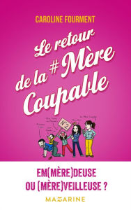 Title: Le retour de la mère coupable, Author: Caroline Fourment