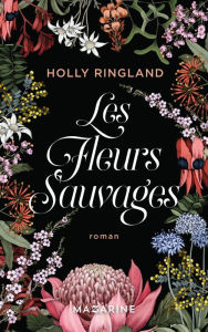 Title: Les fleurs sauvages, Author: Holly Ringland