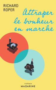 Title: Attraper le bonheur en marche, Author: Richard Roper