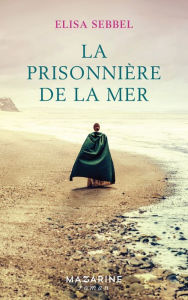 Title: La prisonnière de la mer, Author: Elisa Sebbel