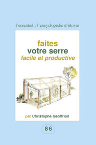 Title: Faites votre serre facile et productive: Pour les amateurs du fait maison !, Author: Christophe Geoffrion