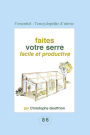 Faites votre serre facile et productive: Pour les amateurs du fait maison !