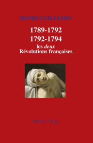 Title: 1789-1792/1792-1794 : Les deux Révolutions françaises: Histoire de France, Author: Henri Guillemin