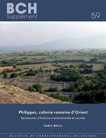 Philippes, colonie romaine d'Orient: Recherches d'histoire institutionnelle et sociale