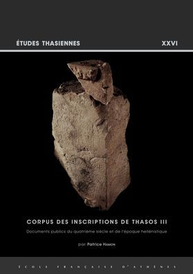 Corpus des inscriptions de Thasos III: Documents publics du quatrieme siecle et de l'epoque hellenistique