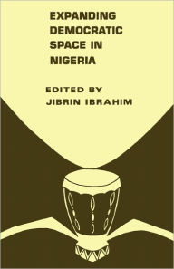 Title: Expanding Democratic Space in Nigeria, Author: Jibrin Ibrahim