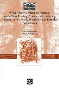 Title: When Reality Contradicts Rhetoric: World Bank Lending Practices in Developing Countries in Historical, Theoretical and Empirical Perspectives, Author: Jean-Germain Gros