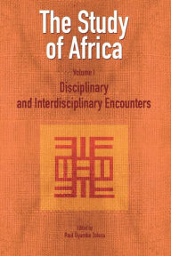 Title: The Study of Africa Volume 1: Disciplinary and Interdisciplinary Encounters, Author: Paul Tiyambe Zeleza