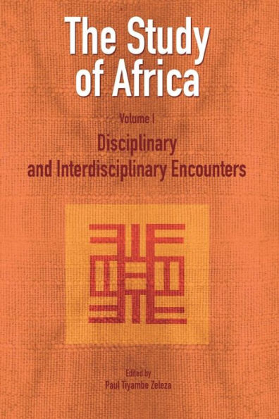 The Study of Africa Volume 1: Disciplinary and Interdisciplinary Encounters