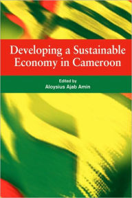 Title: Developing a Sustainable Economy in Cameroon, Author: Aloysius Ajab Amin
