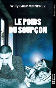 Title: Le poids du soupçon: Thriller, Author: Willy Grimmonprez