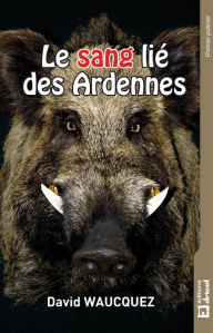 Title: Le sang lié des Ardennes: Roman policier, Author: David Waucquez