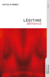 Title: Légitime démence: Routine et lassitude d'une relation amoureuse, Author: Nathalie Marly