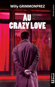 Title: Au crazy Love: Un polar à l'atmosphère lourde, Author: Willy Grimmonprez