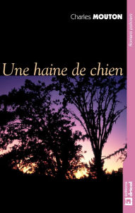 Title: Une haine de chien: Polar, Author: Charles Mouton