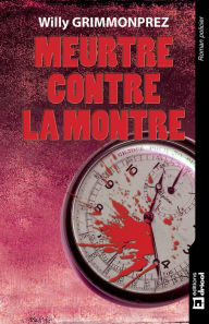 Title: Meurtre contre la montre: Un polar haletant, Author: Willy Grimmonprez