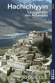 Title: Hachichiyyin: La prophétie des Assassins, Author: Pascal Riguelle