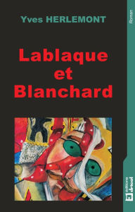 Title: Lablaque et Blanchard: Roman psychologique, Author: Rowdy Sparks