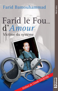 Title: Farid le Fou. d'Amour: Victime du système, Author: Farid Bamouhammad