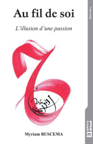 Title: Au fil de soi: L'illusion d'une passion, Author: Myriam Buscema