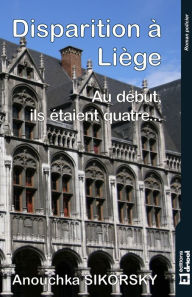 Title: Disparition à Liège: Au début, ils étaient quatre., Author: Anouchka Sikorsky