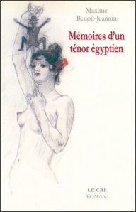 Title: Mémoires d'un ténor égyptien: Roman humoristique, Author: Maxime Benoît-Jeannin