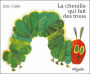 La chenille qui fait des trous (The Very Hungry Caterpillar)