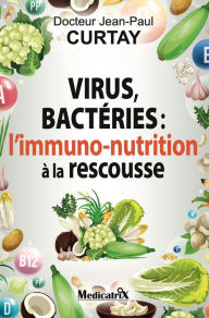 Title: virus, bactéries: l'immuno-nutrition à la rescousse, Author: Jean-Paul Curtay