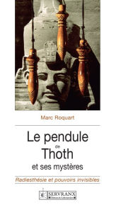 Title: Le pendule de Thoth et ses mystères, Author: Marc Roquart